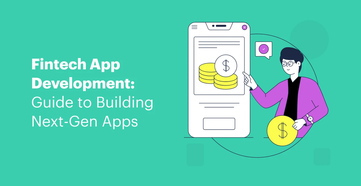 Fintech App Development: Guide to Building Next-Gen Apps